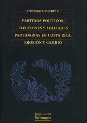 Cubierta para Partidos políticos, elecciones y lealtades partidarias en Costa Rica: erosión y cambio