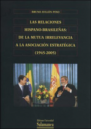 Cubierta para Las relaciones hispano-brasileñas: de la mutua irrelevancia a la asociación estratégica (1945-2005)