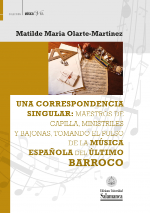 Cubierta para Una correspondencia singular: maestros de capilla, ministriles y bajonas, tomando el pulso de la música española del último Barroco