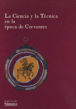 Cubierta para La ciencia y la técnica en la época de Cervantes. Libros científicos y técnicos de la Biblioteca General Universitaria de Salamanca
