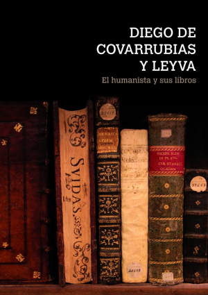 Cubierta para Diego de Covarrubias y Leyva. El humanista y sus libros