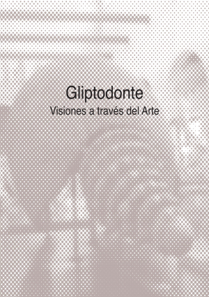 Cubierta para Gliptodonte. Visiones a través del Arte