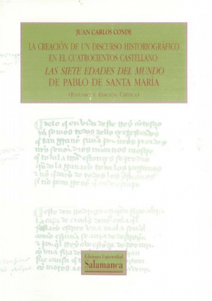 Cubierta para La creación de un discurso historiográfico en el cuatrocientos castellano: «Las Siete Edades del Mundo» de Pablo de Santa María (estudio y edición crítica)