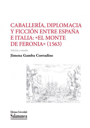 Cubierta para Caballería, diplomacia y ficción entre España e Italia: «El monte de Feronia» (1563)