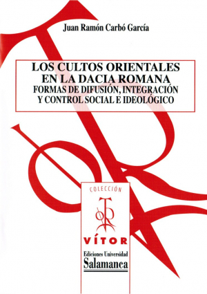 Cubierta para Los cultos orientales en la dacia romana.: Formas de difusión, integración y control social e ideológico