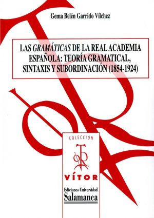 Cubierta para Las gramáticas de la Real Academia Española: teoría gramatical, sintaxis y subordinación (1854-1924)
