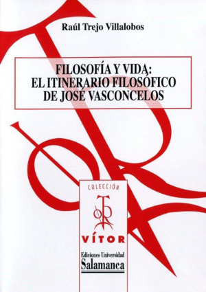 Cubierta para Filosofía y vida: el itinerario filosófico de José Vasconcelos