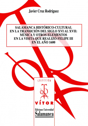 Cubierta para Salamanca histórico-cultural en la transición del siglo XVI al XVII: música y otros elementos en la visita que realizó Felipe III en el año 1600