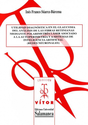 Cubierta para Utilidad diagnóstica en el glaucoma del análisis de las fibras retinianas mediante polarimetría láser asociado a la autoperimetría y a sistemas de inteligencia artificial (redes neuronales)