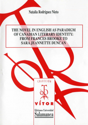 Cubierta para The novel in English as paradigm of Canadian literary identity: from Frances Brooke to Sara Jeannette Duncan