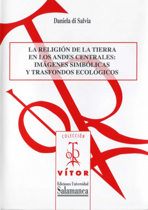 Cubierta para La religión de la tierra en los Andes Centrales: imágenes simbólicas y trasfondos ecológicos