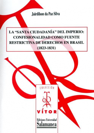 Cubierta para La «santa ciudadanía» del Imperio: confesionalidad como fuente restrictiva de derechos en Brasil (1823-1831)