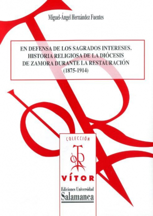 Cubierta para En defensa de los sagrados intereses. Historia religiosa de la diócesis de Zamora durante la restauración (1875-1914)