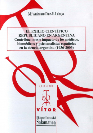 Cubierta para El exilio científico republicano en Argentina. Contribuciones e impacto de los médicos, biomédicos y psicoanalistas españoles en la ciencia argentina (1936-2003)