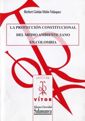 Cubierta para La protección constitucional del medio ambiente sano en Colombia