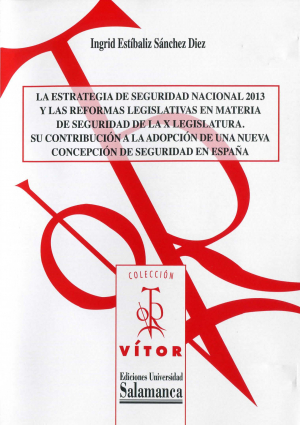 Cubierta para La estrategia de seguridad nacional 2013 y las reformas legislativas en materia de seguridad de la X legislatura: su contribución a la adopción de una nueva concepción de seguridad en España