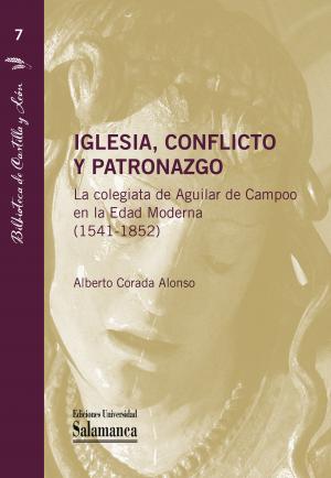 Cubierta para Iglesia, conflicto y patronazgo: La colegiata de Aguilar de Campoo en la Edad Moderna (1541-1852)