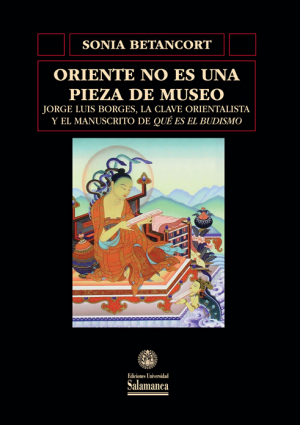 Cubierta para Oriente no es una pieza de museo: Jorge Luis Borges, la clave orientalista y el manuscrito de «Qué es el budismo»
