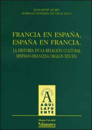 Cubierta para Francia en España, España en Francia. La historia en la relación cultural hispano-francesa (siglos XIX-XX)