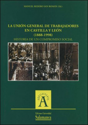 Cubierta para La Unión General de Trabajadores en Castilla y León (1888-1998). Historia de un compromiso social