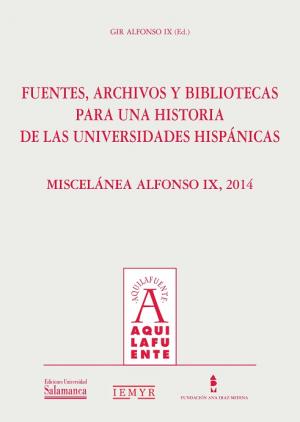 Cubierta para Fuentes, archivos y bibliotecas para una historia de las universidades hispánicas: Miscelánea Alfonso IX, 2014