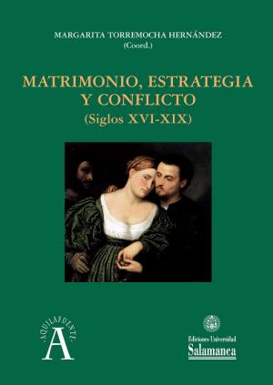 Cubierta para Matrimonio, estrategia y conflicto (siglos XVI-XIX)