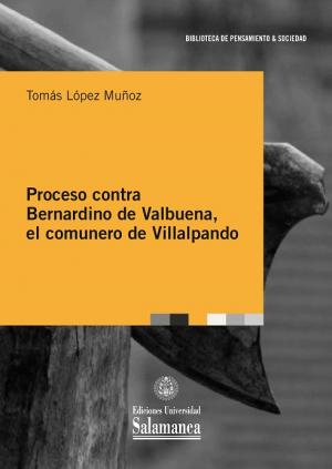 Cubierta para Proceso contra Bernardino de Valbuena, el comunero de Villalpando