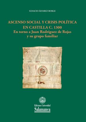 Cubierta para Ascenso social y crisis política en Castilla c. 1300: En torno a Juan Rodríguez de Rojas y su grupo familiar