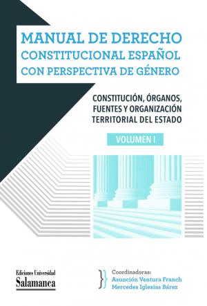 Cubierta para Manual de Derecho Constitucional español con perspectiva de género: Volumen 1. Constitución, órganos, fuentes y organización territorial del Estado