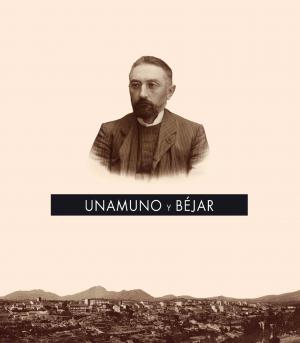 Cubierta para Unamuno y Béjar: Exposición: Convento de San Francisco, Béjar, 9 de diciembre de 2019-9 de octubre de 2020