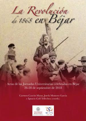 Cubierta para La Revolución de 1868 en Béjar: Actas de las Jornadas Universitarias celebradas en Béjar. 26-28 de septiembre de 2018