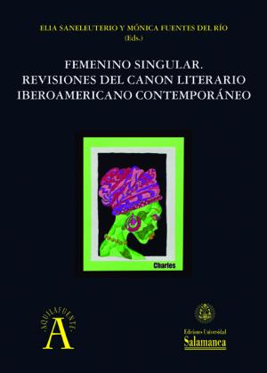Cubierta para Femenino singular: Revisiones del canon literario iberoamericano contemporáneo