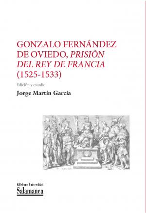 Cubierta para Gonzalo Fernández de Oviedo, Prisión del Rey de Francia (1525-1533)
