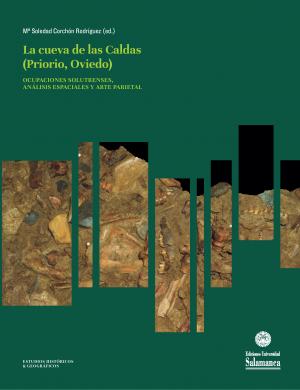 Cubierta para La Cueva de Las Caldas (Priorio, Oviedo): Ocupaciones solutrenses, análisis espaciales y arte parietal