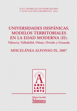 Cubierta para Universidades hispánicas. Modelos territoriales en la Edad Moderna (II): Valencia, Valladolid, Oñate, Oviedo y Granada. Miscelánea Alfonso IX, 2007: Miscelánea Alfonso IX, 2007