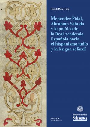 Cubierta para Menéndez Pidal, Abraham Yahuda y la política de la Real Academia Española hacia el hispanismo judío y la lengua sefardí