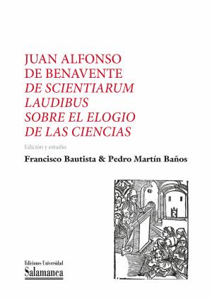 Cubierta para Juan Alfonso de Benavente, De scientiarum laudibus / Sobre el elogio de las ciencias: Una oración bilingüe para el comienzo del curso académico en el Estudio salmantino