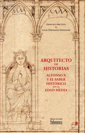 Cubierta para Arquitecto de historias: Alfonso X y el saber histórico en la Edad Media: (A partir de los fondos de la Biblioteca General Histórica de la Universidad de Salamanca)