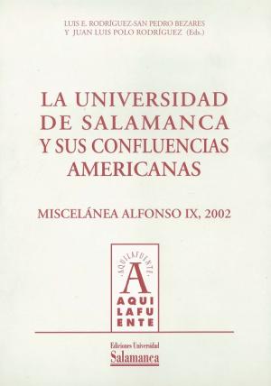 Cubierta para La Universidad de Salamanca y sus confluencias americanas. Miscelánea Alfonso IX, 2002