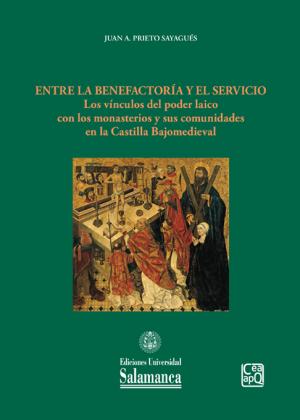 Cubierta para Entre la benefactoría y el servicio: los vínculos del poder laico con los monasterios y sus comunidades en la Castilla Bajomedieval