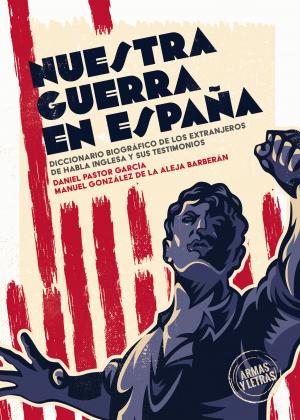 Cover for Nuestra guerra en España. Diccionario biográfico de los extranjeros de habla inglesa y sus testimonios