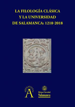 Cubierta para La Filología Clásica y la Universidad de Salamanca: 1218-2018