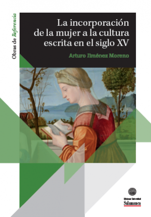 Cover for La incorporación de la mujer a la cultura escrita en el siglo XV: Análisis contextual y censo de lectoras en Aragón, Castilla y Portugal