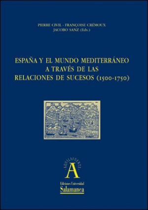 Cubierta para España y el mundo mediterráneo a través de las Relaciones de Sucesos (1500-1750). Actas del IV Coloquio Internacional sobre Relaciones de Sucesos (París, 23 al 25 de septiembre de 2004)