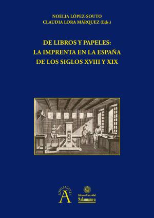 Cubierta para De libros y papeles: La imprenta en la España de los siglos XVIII y XIX