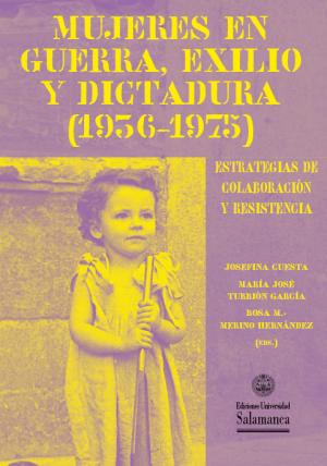Cubierta para Mujeres en guerra, exilio y dictadura (1936-1975): Estrategias de colaboración y resistencia