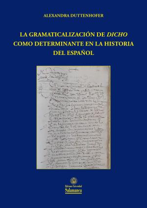 Cubierta para La gramaticalización de dicho como determinante en la Historia del Español