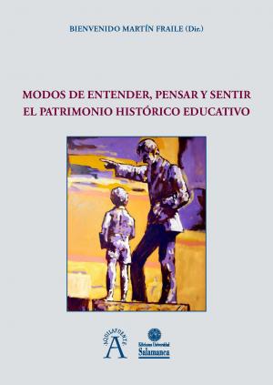 Cubierta para Modos de entender, pensar y sentir el patrimonio histórico educativo