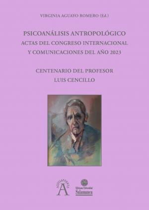 Cubierta para Psicoanálisis antropológico. Actas del congreso internacional y comunicaciones del año 2023: Centenario del profesor Luis Cencillo