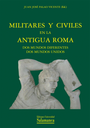 Cubierta para Militares y civiles en la antigua Roma: Dos mundos diferentes, dos mundos unidos